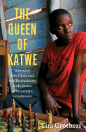 The Queen of Katwe: A Story of Life, Chess, and One Extraordinary Girl's Dream of Becoming a Grandmaster - Crothers, Tim