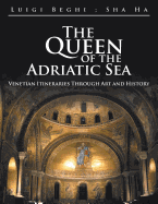 The Queen of the Adriatic Sea: Venetian Itineraries Through Art and History