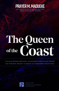 The Queen of the Coast: Contains Hidden Mysteries, Stronghold Demolishing Prayers and Powerful Decrees to Defeat this Dangerous Water Spirit