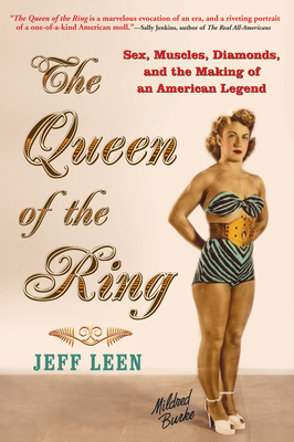 The Queen of the Ring: Sex, Muscles, Diamonds, and the Making of an American Legend - Leen, Jeff