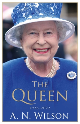 The Queen: The Life and Family of Queen Elizabeth II - Wilson, A. N.