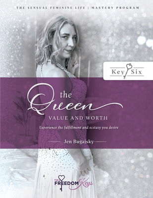 The Queen - Value and Worth: Experience the fulfillment and ecstasy you desire - Bugajsky, Jen