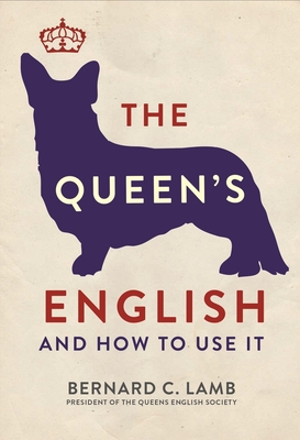 The Queen's English: And How to Use It - Lamb, Bernard C.