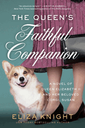 The Queen's Faithful Companion: A Novel of Queen Elizabeth II and Her Beloved Corgi, Susan