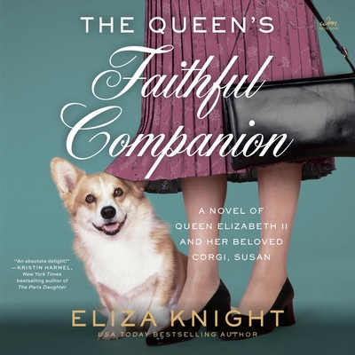 The Queen's Faithful Companion: A Novel of Queen Elizabeth II and Her Beloved Corgi, Susan - Knight, Eliza, and Barber, Nicola (Read by), and Piazza, Anne-Marie (Read by)