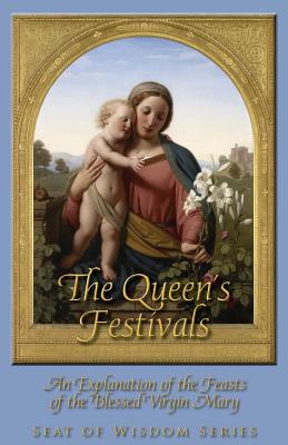 The Queen's Festivals: An Explanation of the Feasts of the Blessed Virgin Mary - St Peter, Mother Mary, and Bergman, Lisa (Editor), and Brandt, David (Editor)