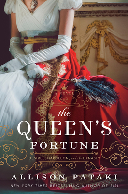 The Queen's Fortune: A Novel of Desiree, Napoleon, and the Dynasty That Outlasted the Empire - Pataki, Allison