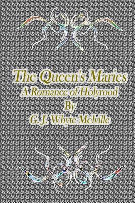 The Queen's Maries. a Romance of Holyrood. - Melville, George John Whyte