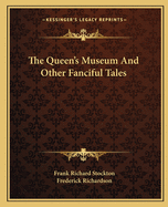 The Queen's Museum And Other Fanciful Tales