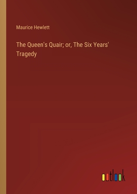 The Queen's Quair; or, The Six Years' Tragedy - Hewlett, Maurice