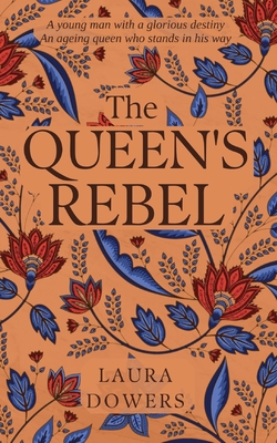 The Queen's Rebel: Robert Devereux, Earl of Essex - Dowers, Laura