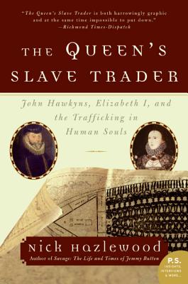 The Queen's Slave Trader: John Hawkyns, Elizabeth I, and the Trafficking in Human Souls - Hazlewood, Nick