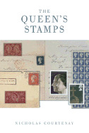 The Queen's Stamps: The Authorised History of the Royal Philatelic Collection - Courtney, Nicholas, and Hrh the Duke of York (Foreword by)