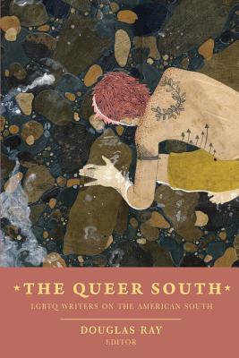 The Queer South: Lgbtq Writers on the American South - Ray, Douglas (Editor)