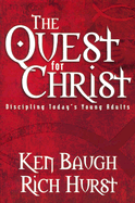 The Quest for Christ: Discipling Today's Young Adults - Baugh, Ken, and Hurst, Rich