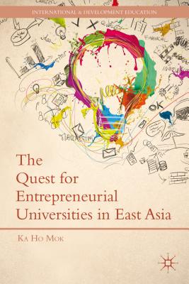 The Quest for Entrepreneurial Universities in East Asia - Mok, K