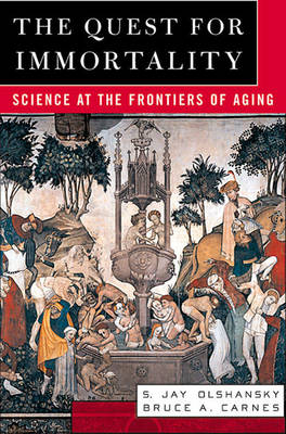 The Quest for Immortality: Science at the Frontiers of Aging - Olshansky, S Jay, and Carnes, Bruce A, and Olshansky, Stuart Jay