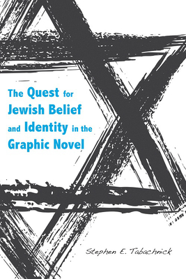 The Quest for Jewish Belief and Identity in the Graphic Novel - Tabachnick, Stephen E