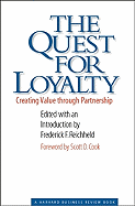 The Quest for Loyalty: Creating Value Through Partnership - Reichheld, Frederick F (Editor), and Cook, Scott D (Introduction by)