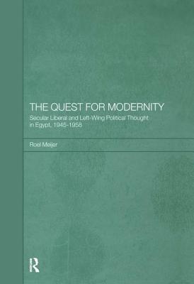 The Quest for Modernity: Secular Liberal and Left-wing Political Thought in Egypt, 1945-1958 - Meijer, Roel, Professor