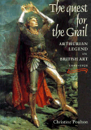 The Quest for the Grail: Arthurian Legend in British Art 1840-1920