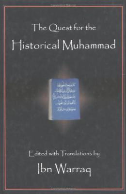 The Quest for the Historical Muhammad - Warraq, Ibn (Editor)