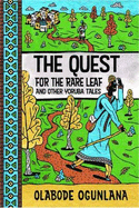 The Quest for the Rare Leaf and Other Yoruba Tales - Ogunlana, Olabode