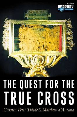 The Quest for the True Cross - Thiede, Carsten Peter, Dr., and D'Ancona, Matthew