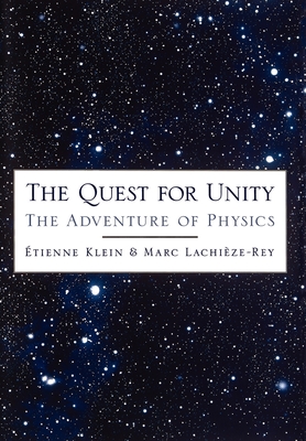 The Quest for Unity: The Adventure of Physics - Klein, Etienne, and Lachieze-Rey, Marc, and Reisinger, Axel