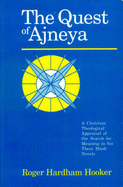 The Quest of Ajneya: A Christian Theological Appraisal of the Search for Meaning in His Three Hindi Novels - Hooker, Roger, and Trivedi, Harish (Foreword by)