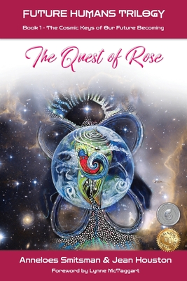 The Quest of Rose: The Cosmic Keys of Our Future Becoming - Smitsman, Anneloes, and McTaggart, Lynne (Foreword by), and Houston, Jean