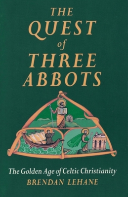 The Quest of Three Abbots: The Golden Age of Celtic Christianity - Lehane, Brendan