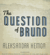 The Question of Bruno - Hemon, Aleksandar, and Rudnicki, Stefan (Read by), and de Cuir, Gabrielle (Read by)