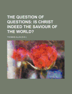 The Question of Questions: Is Christ Indeed the Saviour of the World?