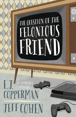 The Question of the Felonious Friend - Copperman, E J, and Cohen, Jeff