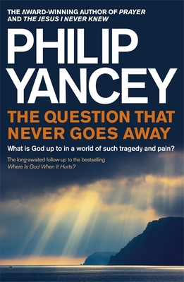 The Question that Never Goes Away: What is God up to in a world of such tragedy and pain? - Yancey, Philip