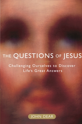 The Questions of Jesus: Challenging Ourselves to Discover Life's Great Answers - Dear, John