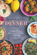The Quick and Easy Dinner Cookbook: Simply Delicious Entrees in 20 Minutes and Under