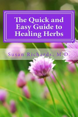 The Quick and Easy Guide to Healing Herbs - Richards M D, Susan