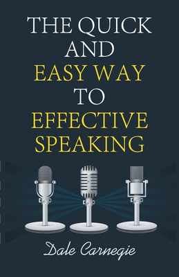 The Quick and Easy Way to Effective Speaking - Carnegie, Dale