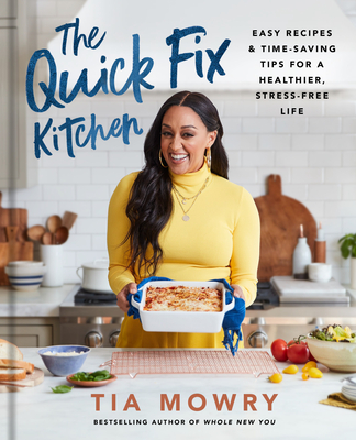 The Quick Fix Kitchen: Easy Recipes and Time-Saving Tips for a Healthier, Stress-Free Life: A Cookbook - Mowry, Tia