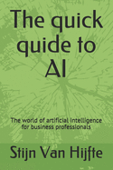 The quick quide to AI: The world of artificial intelligence for business professionals
