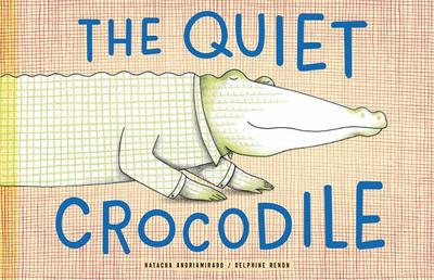 The Quiet Crocodile - Andriamirado, Natacha, and Renon, Delphine
