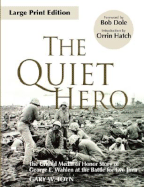 The Quiet Hero: The Untold Medal of Honor Story of George E. Wahlen at the Battle for Iwo Jima - Toyn, Gary W, and Dole, Bob (Foreword by), and Hatch, Orrin, Senator (Introduction by)