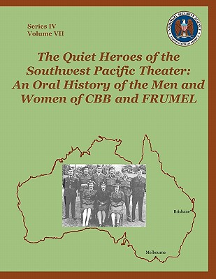 The Quiet Heroes of the Southwest Pacific Theater: An Oral History of the Men and Women of CBB and FRUMEL - Maneki, Sharon A, and Hatch, David A (Foreword by), and Center for Cryptologic History