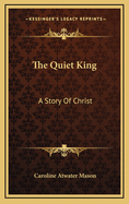 The Quiet King: A Story of Christ