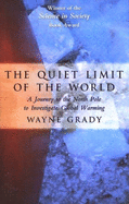 The Quiet Limit of the World: A Journey to the North Pole to Investigate Global Warming - Grady, Wayne