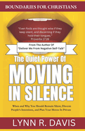 The Quiet Power of Moving in Silence: When and Why You Should Remain Silent, Discern People's Intentions, and Plan Your Moves In Private