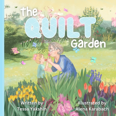 The Quilt Garden - Hall, Tondi (Contributions by), and Karabach, Alena (Illustrator), and Yakshin, Tessa