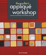 The Quilter's Appliqu Workshop: Timeless Techniques for Modern Designs
